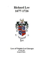 Richard Lee 1677 : 1726. Lees of Virginia Lost Lineages a Series by Jacqueli Finley cover image