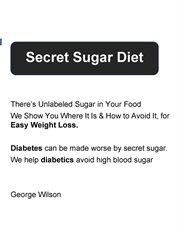 Secret Sugar Diet : There's Unlabeled Sugar In Your Diet cover image cdn