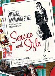 Service and Style : How the American Department Store Fashioned the Middle Class cover image