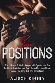 Sex Position : The Ultimate Guide for Couples With Spectacular Sex Positions. Revitalize Your Sex cover image