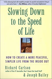 Slowing Down to the Speed of Life : How to Create a more Peaceful, Simpler Life from the Inside Out cover image