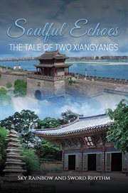 Soulful Echoes : The Tale of Two Xiangyangs cover image