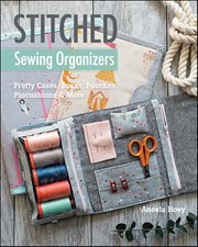 Stitched Sewing Organizers : Pretty Cases, Boxes, Pouches, Pincushions & More cover image
