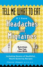 Tell Me What to Eat If I Have Headaches and Migraines : Nutrition You Can Live With cover image