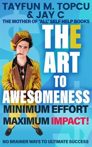 The Art to Awesomeness : Minimum Effort Maximum Impact cover image
