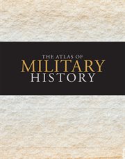 The atlas of military history : an around-the-world survey of warfare through the ages cover image cdn