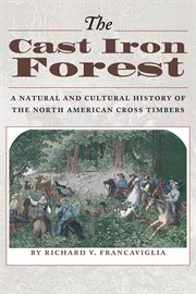 The cast iron forest : a natural and cultural history of the North American Cross Timbers cover image