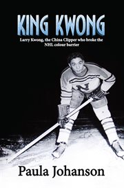 The china clipper who broke the nhl colour barrier king kwong cover image cdn