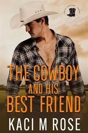 The Cowboy and His Best Friend : A Friends to Lovers Romance. Rock Springs Texas cover image