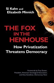 The fox in the henhouse : how privatization threatens democracy cover image
