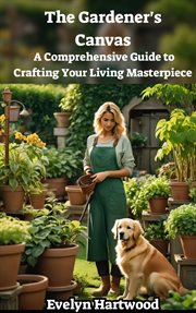 The Gardener's Canvas : A Comprehensive Guide to Crafting Your Living Masterpiece cover image cdn