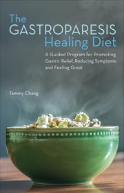 The Gastroparesis Healing Diet : A Guided Program for Promoting Gastric Relief, Reducing Symptoms and Feeling Great cover image cdn