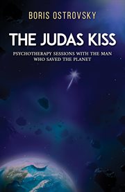 The Judas Kiss : Psychotherapy Sessions with the Man Who Saved the Planet cover image cdn