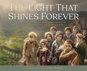 The Light That Shines Forever : The True Story and Remarkable Rescue of 669 Children on the Eve of World War II cover image cdn