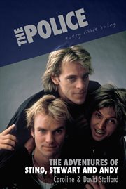 The Police : Every Little Thing. The Adventures of Sting, Stewart and Andy cover image
