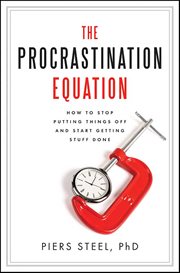 The Procrastination Equation : How to Stop Putting Things Off and Start Getting Stuff Done cover image cdn