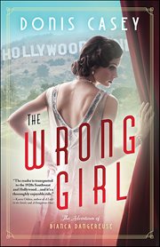 The Wrong Girl : Bianca Dangereuse Hollywood Mysteries cover image cdn