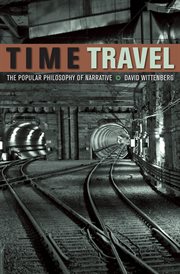 Time travel : the popular philosophy of narrative cover image