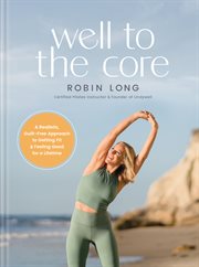 Well to the Core : A Realistic, Guilt-Free Approach to Getting Fit and Feeling Good for a Lifetime cover image cdn
