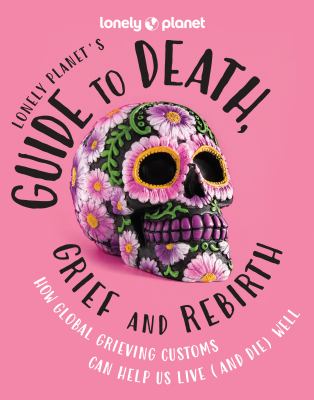 Lonely Planet's Guide to Death, Grief and Rebirth cover image