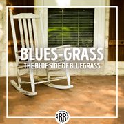Blues-Grass : The Blue Side of Bluegrass cover image