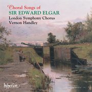 Elgar : Choral Songs & Partsongs cover image
