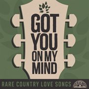 Got You On My Mind : Rare Country Love Songs cover image