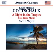 Gottschalk : A Night In The Tropics – Solo Piano Music cover image cdn