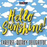 Hello Sunshine : Carefree Quirky Delightful cover image cdn