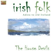 Irish Folk : Adieu To Old Ireland cover image