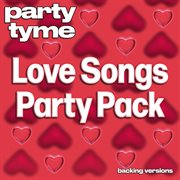 Love Songs Party Pack : Party Tyme [Backing Versions] cover image cdn