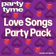 Love Songs Party Pack : Party Tyme [Vocal Versions] cover image cdn