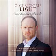 O Gladsome Light : Sacred Songs, Hymns & Meditations cover image