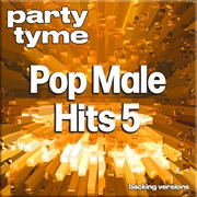 Pop Male Hits 5 : Party Tyme [Backing Versions] cover image