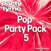 Pop Party Pack 5 : Party Tyme [Vocal Versions] cover image