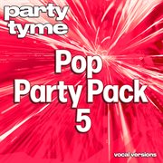 Pop Party Pack 5 : Party Tyme [Vocal Versions] cover image cdn