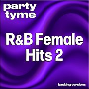 R&B Female Hits 2 : Party Tyme [Backing Versions] cover image cdn
