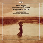 Reger : Clarinet Quintet In A Major, Op. 146 & String Sextet In F Major, Op. 118 cover image cdn