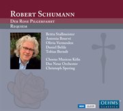 Robert Schumann : Der Rose Pilgerfahrt & Requiem cover image