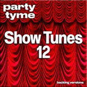 Show Tunes 12 : Party Tyme [Backing Versions] cover image