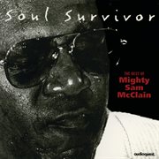 Soul Survivor : The Best of Mighty Sam McClain cover image cdn