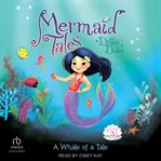 A Whale of a Tale : Mermaid Tales cover image cdn
