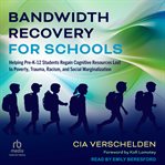 Bandwidth Recovery for Schools : Helping Pre-K-12 Students Regain Cognitive Resources Lost to Poverty, Trauma, Racism, and Social Mar cover image cdn
