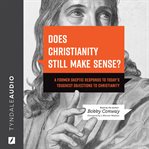 Does Christianity Still Make Sense? : A Former Skeptic Responds to Today's Toughest Objections to Christianity cover image cdn
