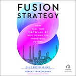 Fusion Strategy : How Real-Time Data and AI Will Power the Industrial Future cover image cdn