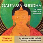 Gautama Buddha : The Life and Teachings of the Awakened One cover image cdn