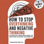 How to Stop Overthinking and Negative Thinking (2 Books in 1) cover image cdn