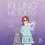 Killing Me Softly : Country Club Murders cover image cdn