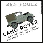 Land Rover : the story of the car that conquered the world cover image cdn