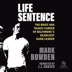 Life Sentence : The Brief and Tragic Career of Baltimore's Deadliest Gang Leader cover image cdn
